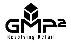 GMP² RESOLVING RETAIL