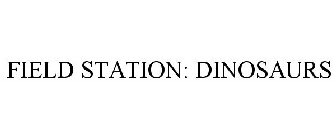 FIELD STATION: DINOSAURS