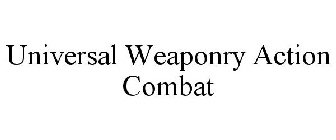 UNIVERSAL WEAPONRY ACTION COMBAT