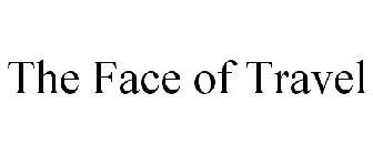 THE FACE OF TRAVEL