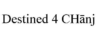 DESTINED 4 CHANJ