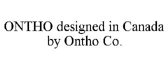 ONTHO DESIGNED IN CANADA BY ONTHO CO.