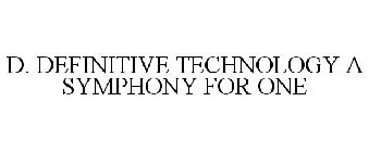 D. DEFINITIVE TECHNOLOGY A SYMPHONY FOR ONE