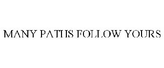 MANY PATHS FOLLOW YOURS