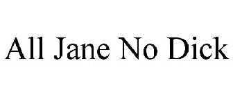 ALL JANE NO DICK