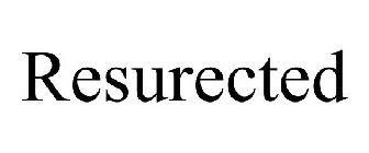 RESURECTED