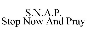 S.N.A.P. STOP NOW AND PRAY