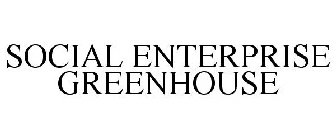 SOCIAL ENTERPRISE GREENHOUSE