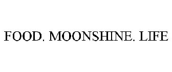 FOOD. MOONSHINE. LIFE