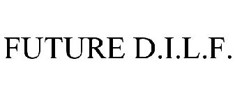 FUTURE D.I.L.F.