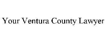 YOUR VENTURA COUNTY LAWYER