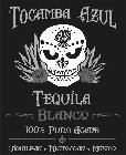 TOCAMBA AZUL TEQUILA BLANCO 100% PURO AGAVE JIQUILPAN · MICHOACAN · MEXICO