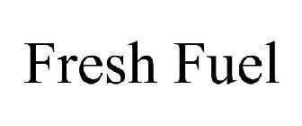 FRESH FUEL