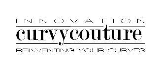 INNOVATION CURVY COUTURE REINVENTING YOUR CURVES