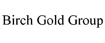 BIRCH GOLD GROUP