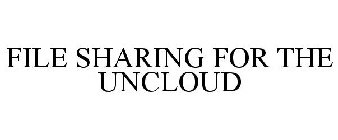 FILE SHARING FOR THE UNCLOUD