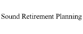 SOUND RETIREMENT PLANNING