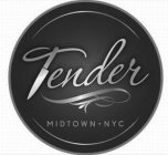 TENDER MIDTOWN·NYC