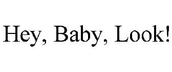 HEY, BABY, LOOK!