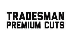 TRADESMAN PREMIUM CUTS