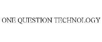 ONE QUESTION TECHNOLOGY