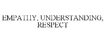 EMPATHY, UNDERSTANDING, RESPECT