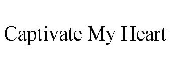 CAPTIVATE MY HEART