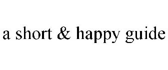 A SHORT & HAPPY GUIDE