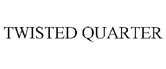 TWISTED QUARTER