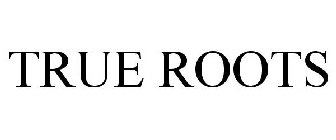 TRUE ROOTS