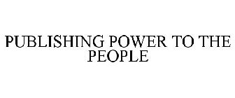 PUBLISHING POWER TO THE PEOPLE