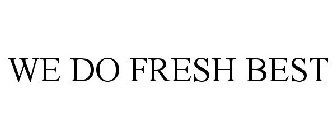 WE DO FRESH BEST