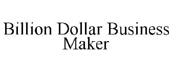 BILLION DOLLAR BUSINESS MAKER