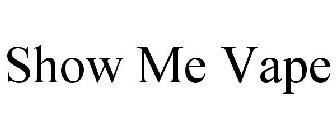 SHOW ME VAPE