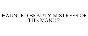 HAUNTED BEAUTY MISTRESS OF THE MANOR