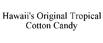 HAWAII'S ORIGINAL TROPICAL COTTON CANDY