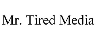 MR. TIRED MEDIA