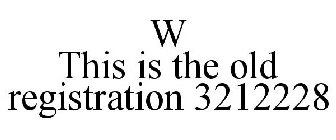 W THIS IS THE OLD REGISTRATION 3212228