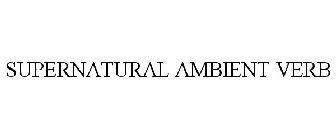 SUPERNATURAL AMBIENT VERB