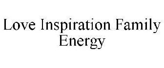 LOVE INSPIRATION FAMILY ENERGY