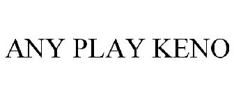 ANY PLAY KENO