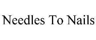NEEDLES TO NAILS