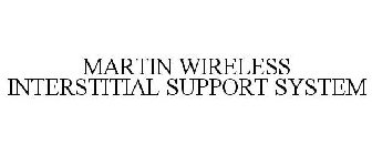 MARTIN WIRELESS INTERSTITIAL SUPPORT SYSTEM