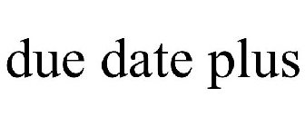 DUE DATE PLUS