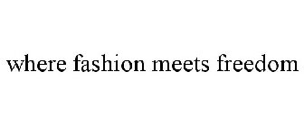 WHERE FASHION MEETS FREEDOM