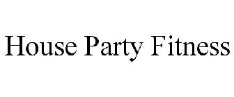 HOUSE PARTY FITNESS