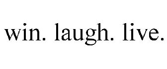 WIN. LAUGH. LIVE.