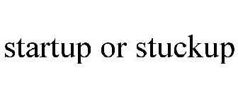 STARTUP OR STUCKUP