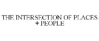 THE INTERSECTION OF PLACES + PEOPLE