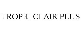 TROPIC CLAIR PLUS